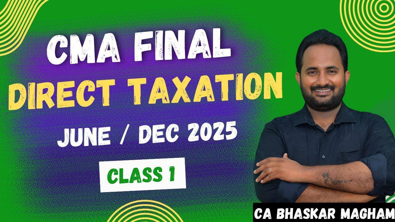 CMA FINAL| DIRECT TAXATION - REGULAR BATCH FOR JUNE/DEC 2025 | CLASS 1 ...