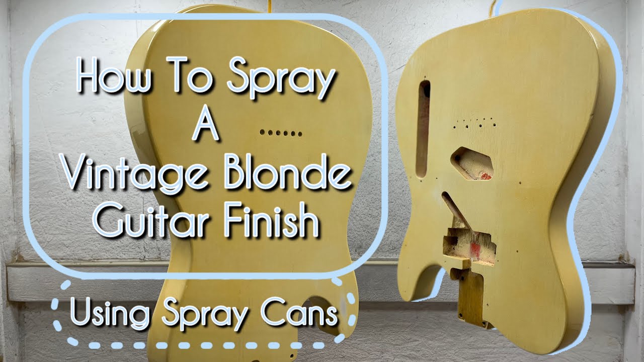 How To Spray A Vintage Blonde Guitar Finish - Using Spray Cans