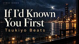 If I’d Known You First — Tsukiyo Beats | Lyric Video