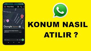 Konum Nasıl Gönderilir ? Whatsappta Konum Nasıl Paylaşılır ? Konum Atma Nasıl Yapılır ?