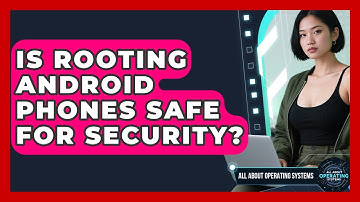 Is Rooting Android Phones Safe For Security? - All About Operating Systems