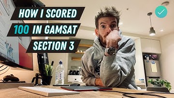 How I Scored 100 In GAMSAT S3!! | Section 3