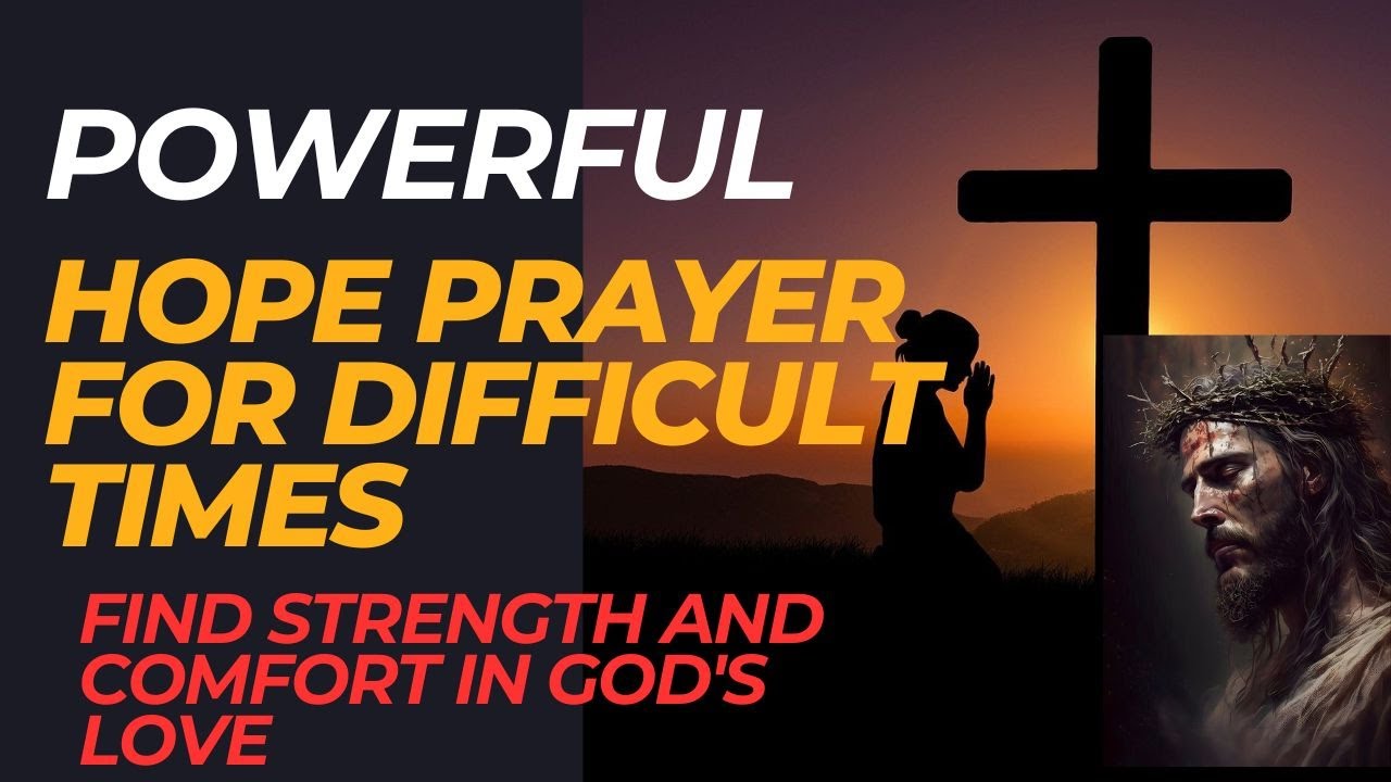 Powerful Hope Prayer for Difficult Times: Find Strength and Comfort in ...