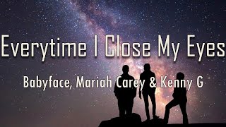 Babyface, Mariah Carey, Kenny G - Everytime I Close My Eyes (Lyrics) | fantastic lyrics