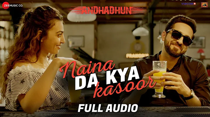 Naina Da Kya Kasoor - Full Audio | AndhaDhun | Ayu...