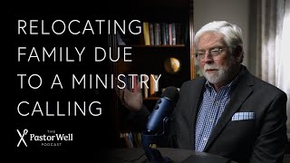 Relocating Family Due to a Ministry Calling | Pastor Well - Ep 66