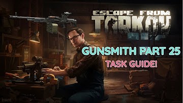 Gunsmith Part 25 Patch 0.16 Task Guide! - Escape From Tarkov