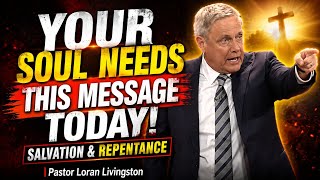 YOUR SOUL NEEDS THIS MESSAGE TODAY! | SALVATION & REPENTANCE | PASTOR LORAN #pastorloranlivingston 