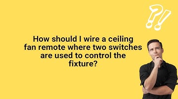 How should I wire a ceiling fan remote where two switches are used to control the fixture?