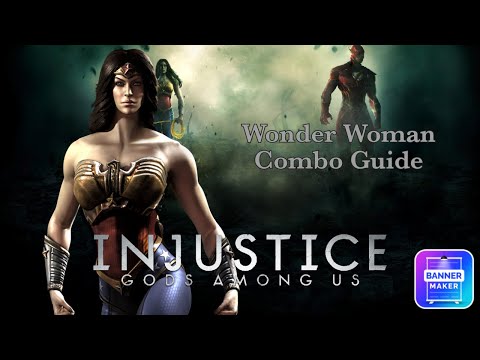 Injustice Gods Among Us - Wonder Woman Combo Guide