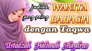 WANITA PALING BAHAGIA || USTADZAH HALIMAH ALAYDRUS