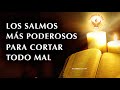 SALMOS PODEROSOS para CORTAR y ALEJAR TODO MAL