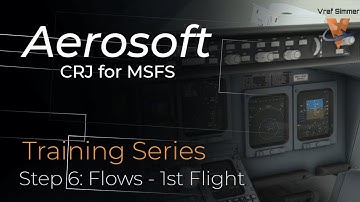 Aerosoft CRJ For MSFS | Tutorial Series | Step Six | CRJ Flows - First Flight Checks