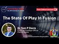 Dr Tom P Davis: The State Of Play In Fusion