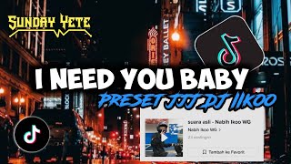 SOUND YANG LAGI VIRAL DI TIKTOK - DJ I NEED YOU BABY SAMPAI BAWAH || TERBARU 2023