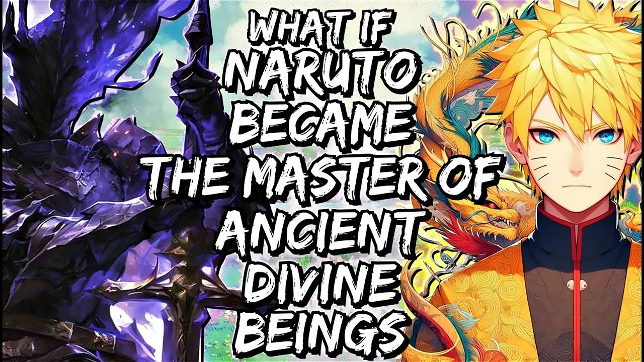 What If Naruto Became the Master of Ancient Divine Beings - YouTube