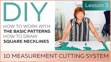 DIY: How to work with the basic patterns.10 measurement cutting system. How to draw square necklines