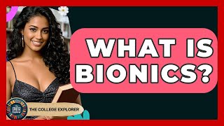 What Is Bionics? - The College Explorer