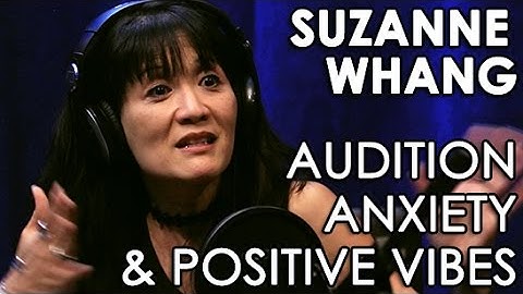 SUZANNE WHANG: Audition Anxiety & Positive Vibes