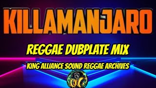 Killamanjaro Sound Dubplate Mix 2024 │ King Alliance Sound Reggae Music Archives - Dubplate Mix 2024