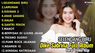 Dike Sabrina Feat Shinta Arsinta Selendang Biru Full Album 2024 || DANGDUT KOPLO FULL ALBUM TERBARU
