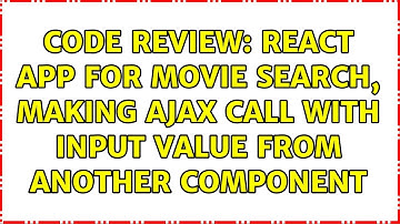 Code Review: React app for movie search, making AJAX call with input value from another component