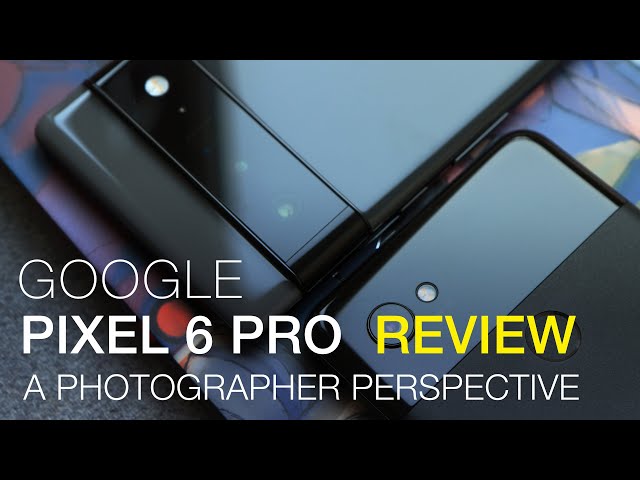 Google Pixel 6 Pro Review - Amateur Photographer