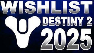 My Destiny 2 Wishlist for 2025