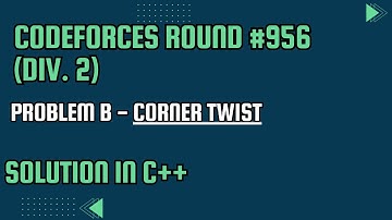 Codeforces Round #956 (Div. 2) Problem B. Corner Twist  Full Solution In C++