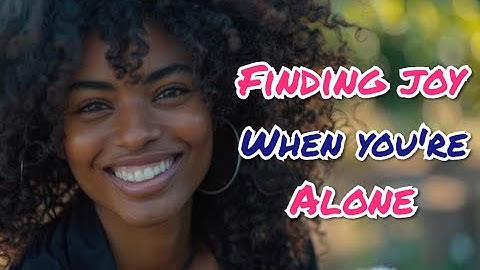 Embrace Solitude | How to Be Happy Alone