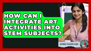 How Can I Integrate Art Activities Into STEM Subjects? - Aspiring Teacher Guide