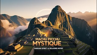 🌍 Virtual Travel Escapes 🌍 – Machu Picchu Mystique | Andean Spirit & Relaxing Music✨