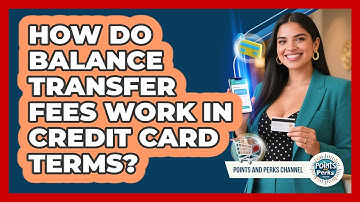 How Do Balance Transfer Fees Work In Credit Card Terms? - Points and Perks Channel