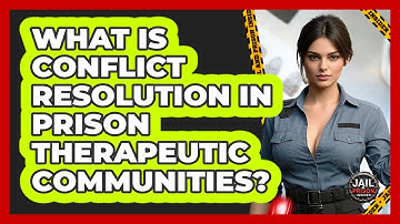 What Is Conflict Resolution In Prison Therapeutic Communities? - Jail & Prison Insider