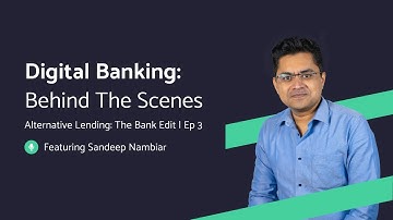 Digital Banking: Behind The Scenes | Alternative Lending: The Bank Edit | Ep: 03