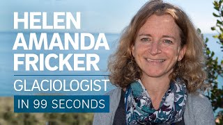 A Scientist's Life in 99 Seconds: Glaciologist Helen Amanda Fricker
