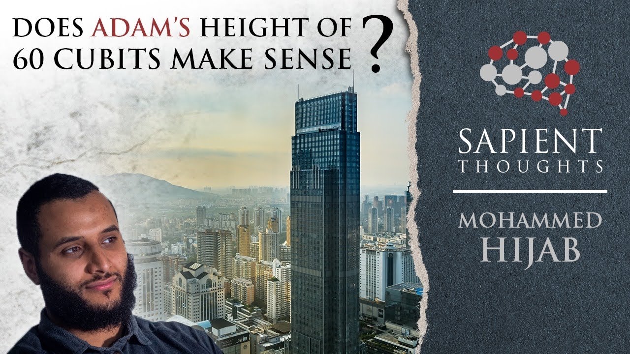 Sapient Thoughts #30: Does Adam'S Height Of 60 Cubits Make Sense? | Mohammed Hijab