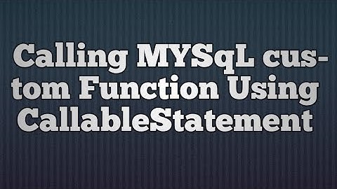 17.Calling MYSqL custom Function Using CallableStatement