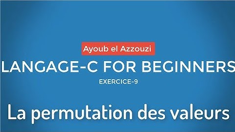 LANGAGE-C for Beginner | EXERCICE-9 : La permutation des valeurs