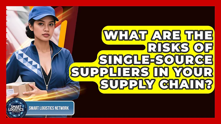 What Are The Risks Of Single-source Suppliers In Your Supply Chain? - Smart Logistics Network