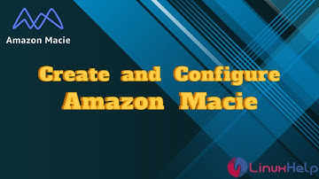 How to Create and Configure Amazon Macie