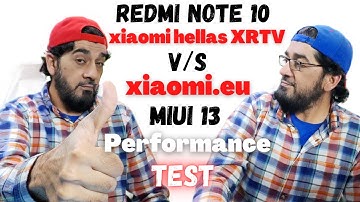 Miui 13 Performance Test Xiaomi EU VS Xiaomi Hellas XRTV Redmi Note 10