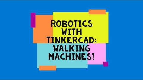 INTRO Tinkercad Robotics Walking Robots
