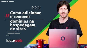 Como adicionar e remover domínios na Hospedagem de Sites | Locaweb