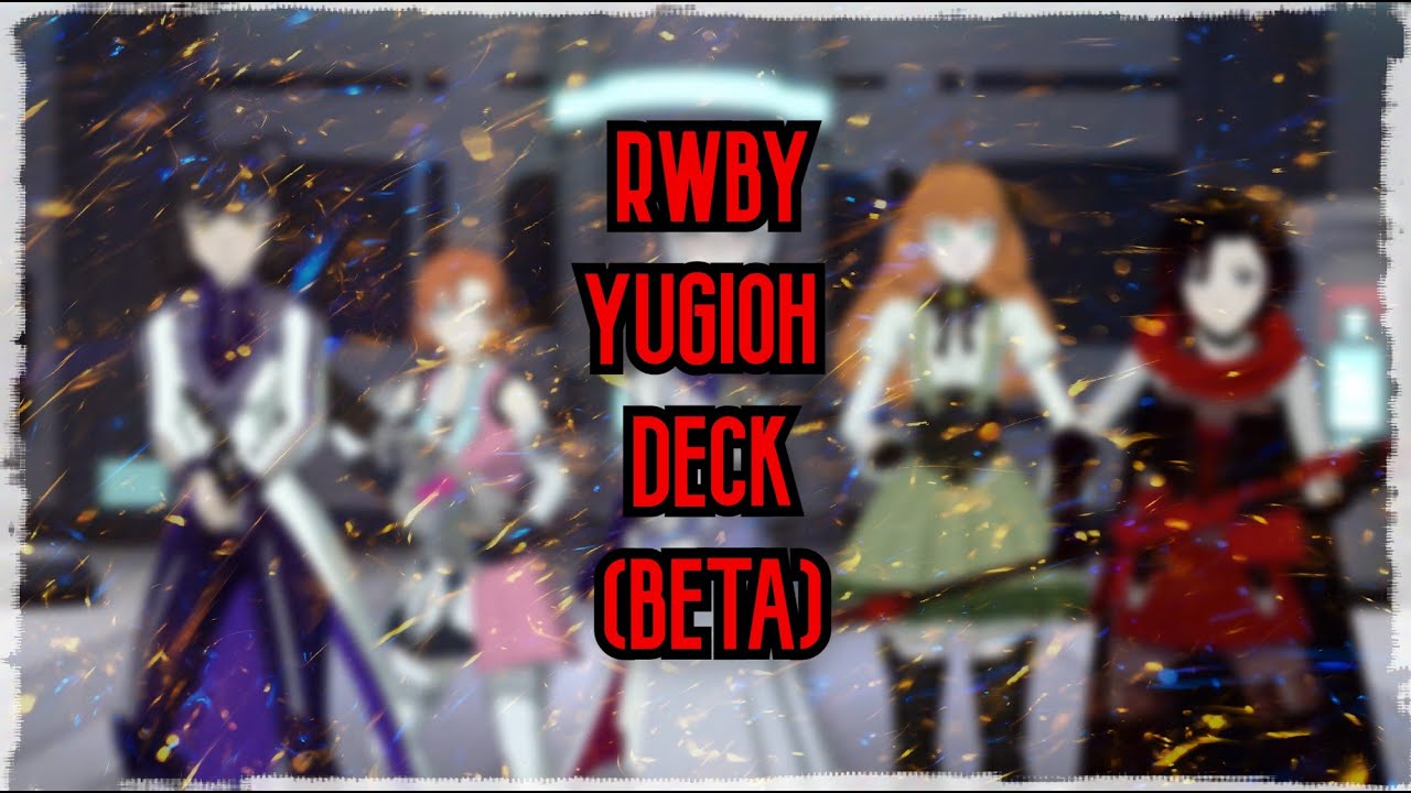 My custom made Yugioh RWBY deck (beta version) My custom made Yugioh RWBY deck (beta version)