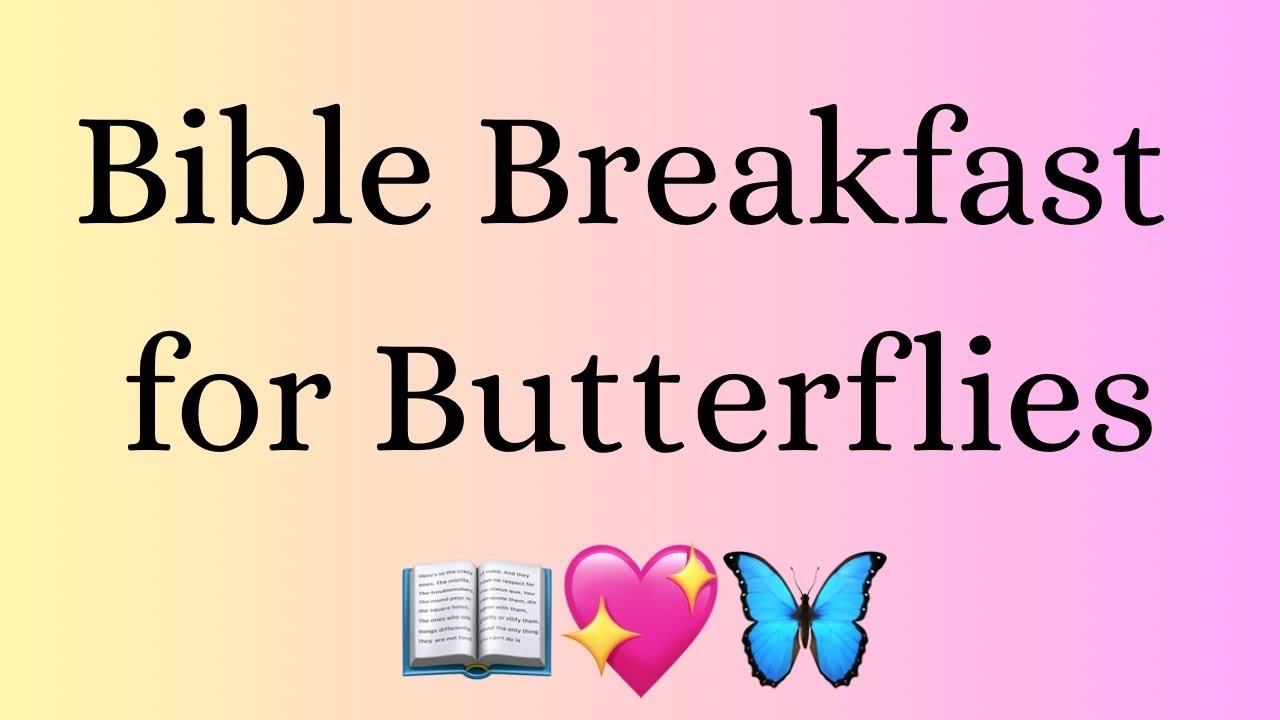 Bible Breakfast for Butterflies, Episode 31: 