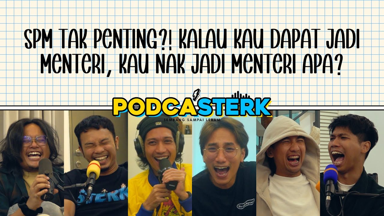 PodcaSTERK S4E7 | SPM TAK PENTING?! KALAU KAU DAPAT JADI MENTERI, KAU NAK JADI MENTERI APA?