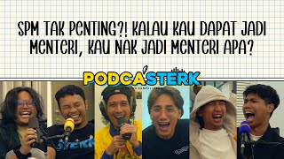 PodcaSTERK S4E7 | SPM TAK PENTING?! KALAU KAU DAPAT JADI MENTERI, KAU NAK JADI MENTERI APA?