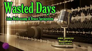 John Mellencamp & Bruce Springsteen - Wasted Days (ÁUDIO TRADUÇÃO)