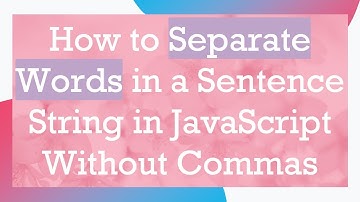 How to Separate Words in a Sentence String in JavaScript Without Commas